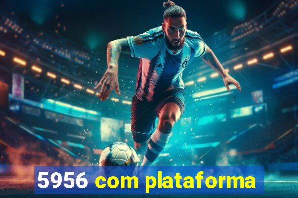 5956 com plataforma