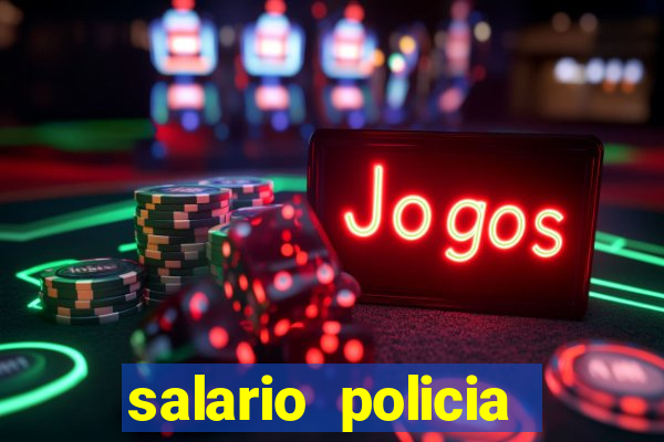 salario policia civil da bahia