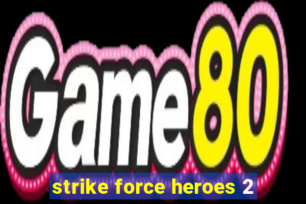 strike force heroes 2