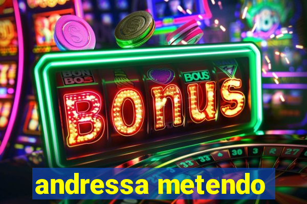 andressa metendo