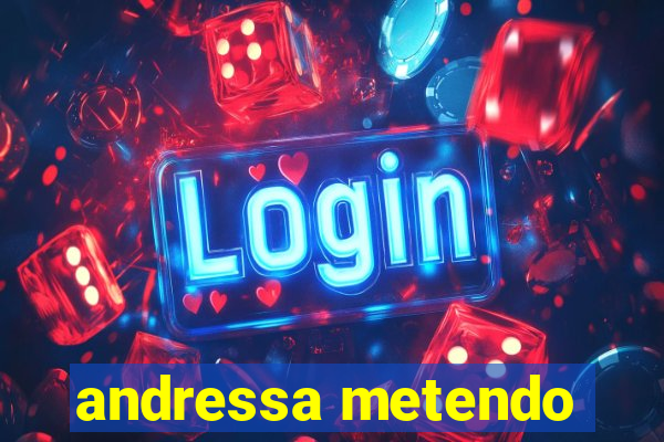 andressa metendo