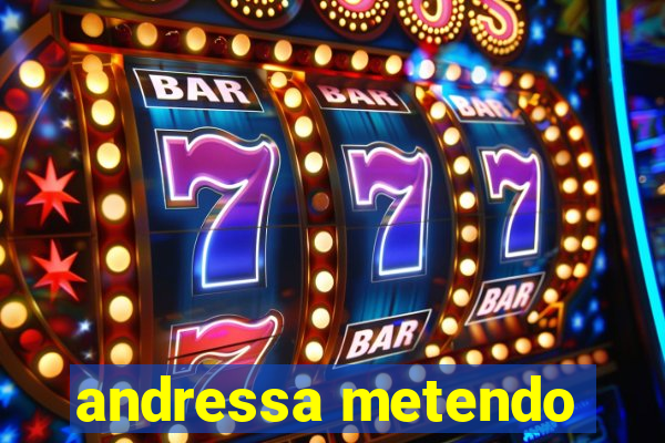 andressa metendo