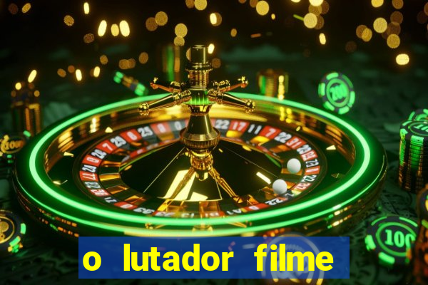 o lutador filme completo dublado mega filmes
