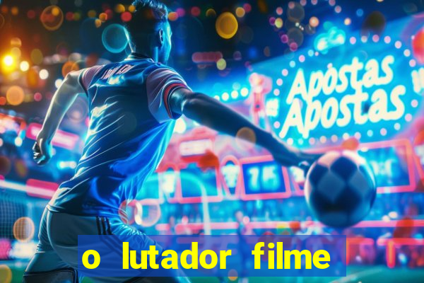 o lutador filme completo dublado mega filmes