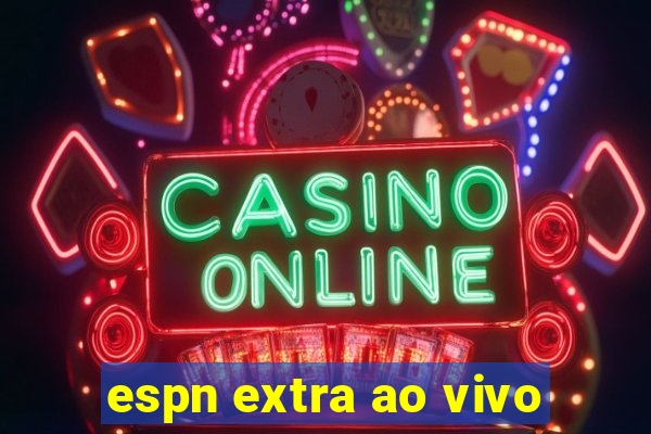 espn extra ao vivo