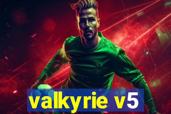 valkyrie v5