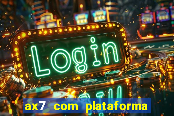ax7 com plataforma de jogos