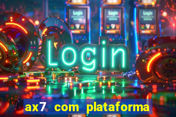 ax7 com plataforma de jogos