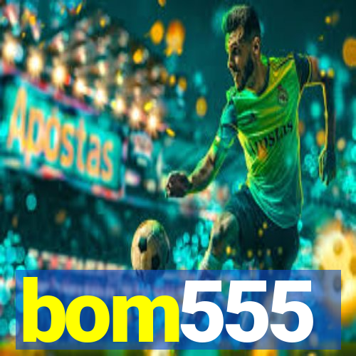 bom555