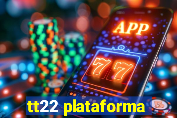 tt22 plataforma