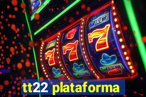 tt22 plataforma