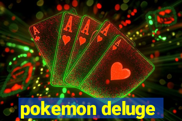 pokemon deluge