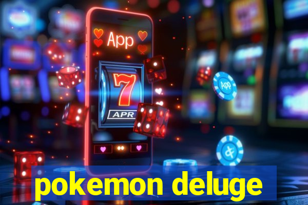 pokemon deluge