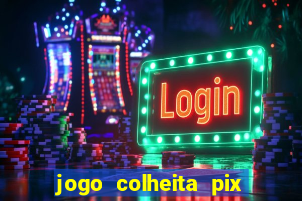 jogo colheita pix paga mesmo