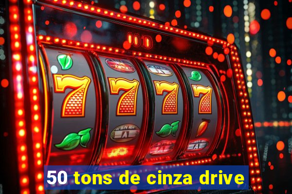 50 tons de cinza drive