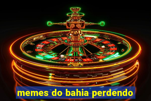 memes do bahia perdendo