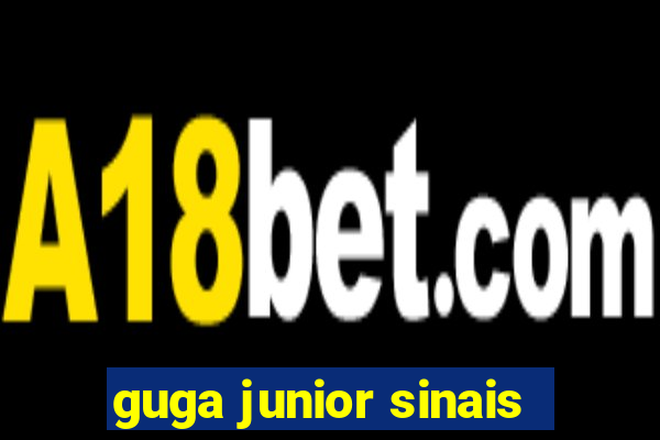 guga junior sinais