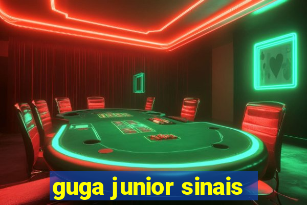 guga junior sinais