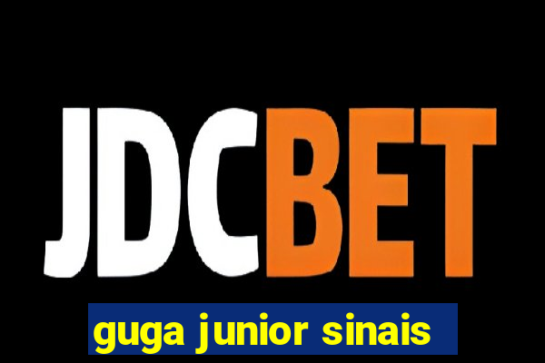 guga junior sinais