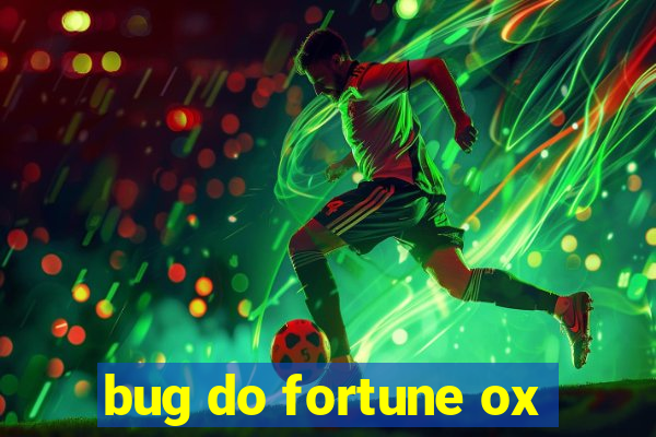 bug do fortune ox