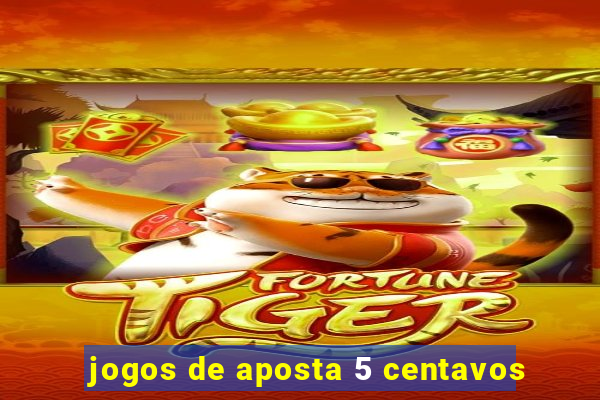 jogos de aposta 5 centavos