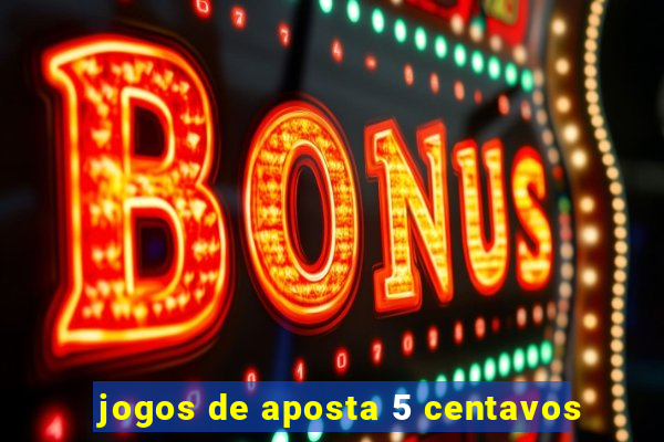 jogos de aposta 5 centavos