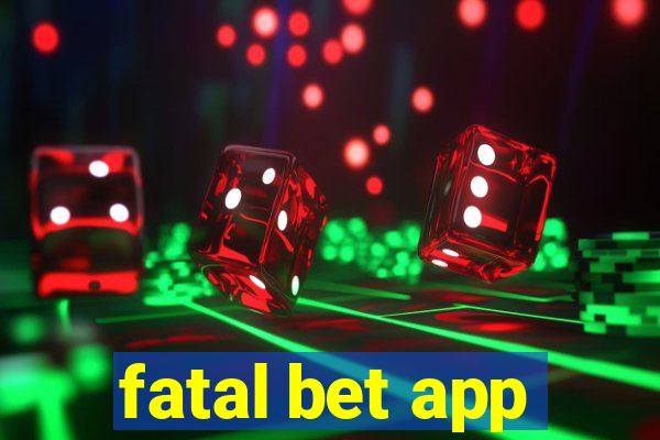 fatal bet app