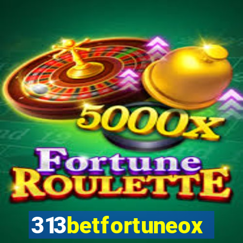 313betfortuneox