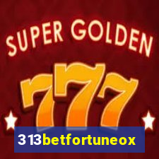 313betfortuneox