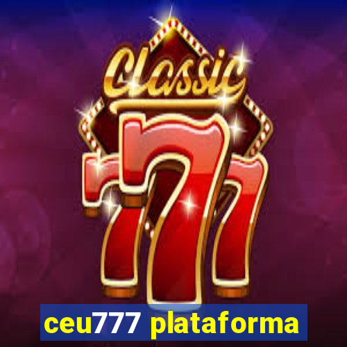 ceu777 plataforma