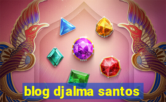 blog djalma santos
