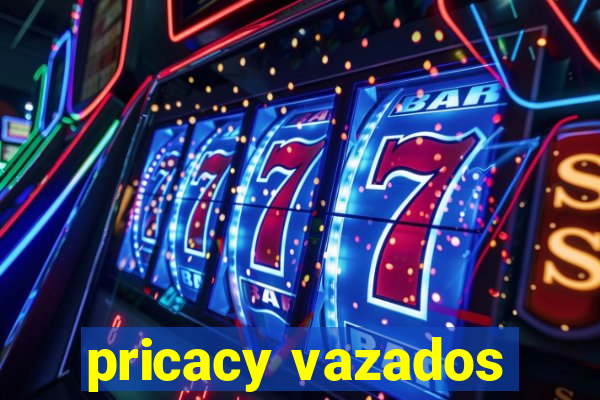 pricacy vazados