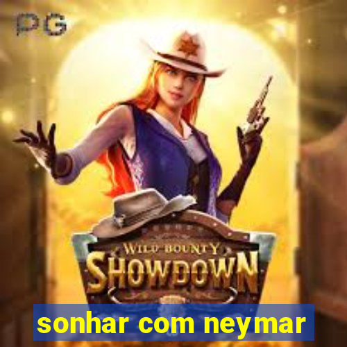 sonhar com neymar