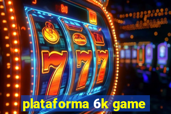 plataforma 6k game