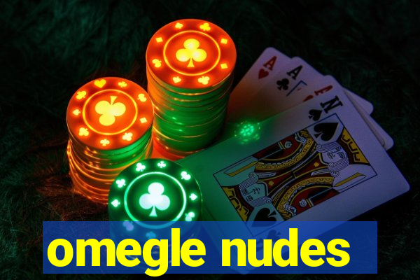 omegle nudes