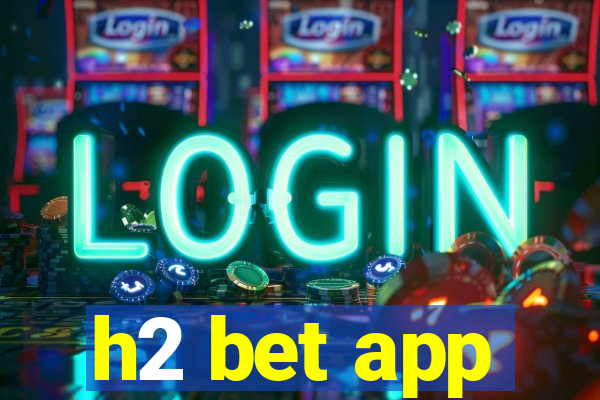 h2 bet app