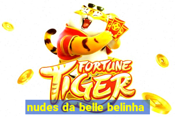 nudes da belle belinha