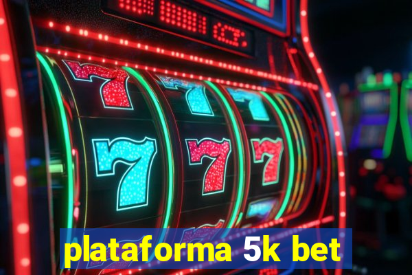 plataforma 5k bet