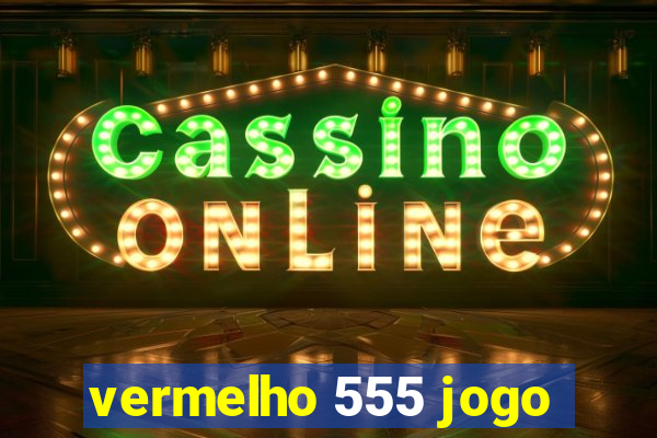 vermelho 555 jogo