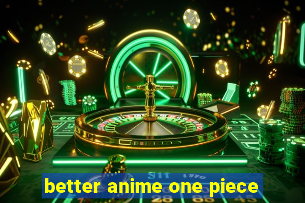 better anime one piece