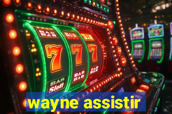 wayne assistir