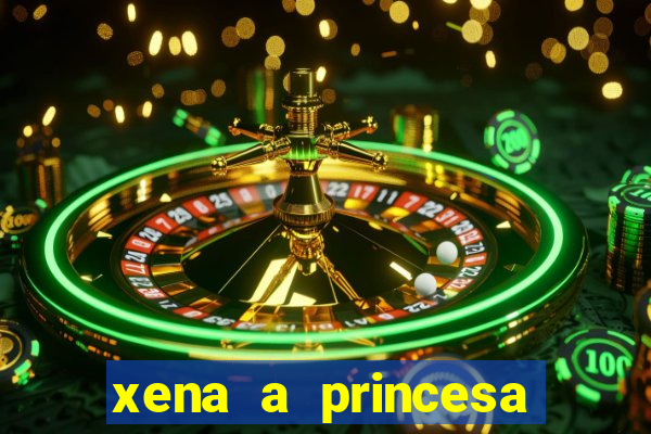 xena a princesa guerreira online