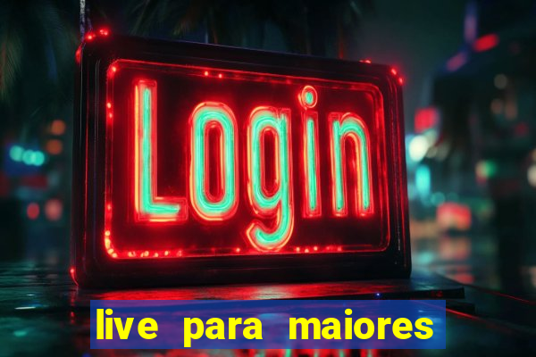 live para maiores de 18