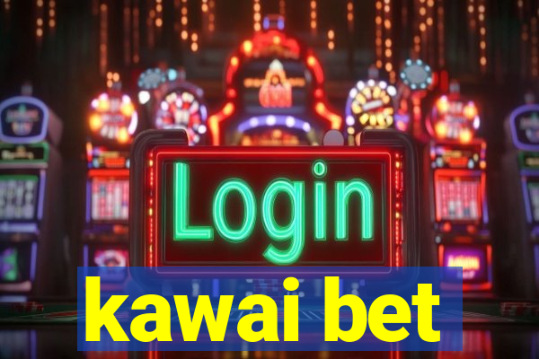 kawai bet