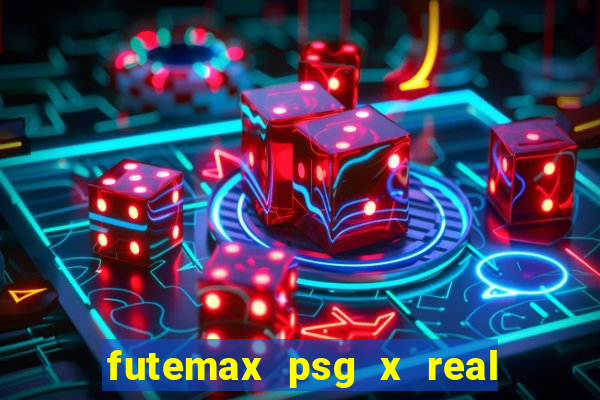 futemax psg x real madrid ao vivo