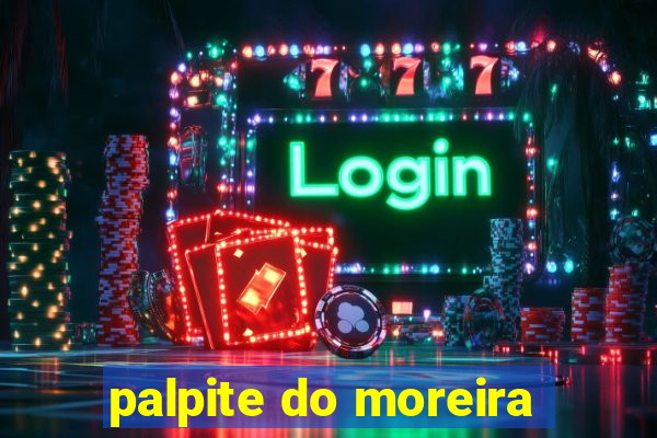 palpite do moreira