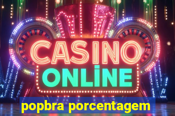 popbra porcentagem