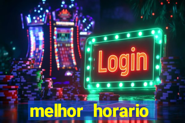 melhor horario jogar fortune tiger