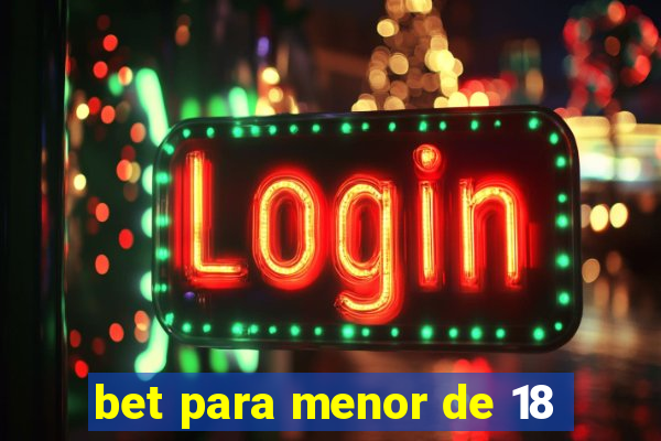 bet para menor de 18