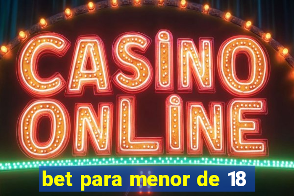 bet para menor de 18